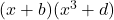 (x+b)(x^3+d)