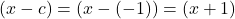 (x-c) = (x-(-1)) = (x+1)