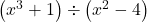 \left(x^3+1 \right) \div \left(x^2-4\right)