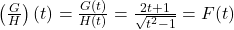 \left(\frac{G}{H}\right)(t) = \frac{G(t)}{H(t)} = \frac{2t+1}{ \sqrt{t^2-1}} = F(t)