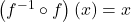 \left(f^{-1} \circ f\right)(x) = x