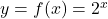 y=f(x) = 2^{x}