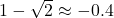 1 - \sqrt{2} \approx -0.4