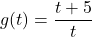 g(t) = \dfrac{t+5}{t}