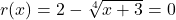 r(x) = 2-\sqrt[4]{x+3}=0