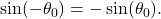 \sin(-\theta_{0}) = -\sin(\theta_{0}).