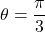 \theta = \dfrac{\pi}{3}