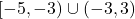 [-5,-3) \cup(-3, 3)