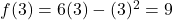 f(3) = 6(3) - (3)^2 = 9