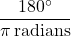 \dfrac{180^{\circ}}{\pi \, \text{radians}}