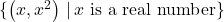 \{ \left(x,x^2\right) \, | \, x \text{ is a real number} \}