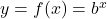 y = f(x) = b^{x}