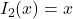 I_{2}(x) = x