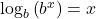 \log_{b} \left(b^{x}\right) = x