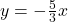 y = -\frac{5}{3}x