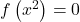 f\left(x^2\right) = 0