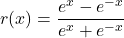 r(x) = \dfrac{e^{x} - e^{-x}}{e^{x}+e^{-x}}