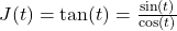 J(t) = \tan(t) = \frac{\sin(t)}{\cos(t)}