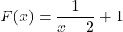 F(x) = \dfrac{1}{x-2}+1