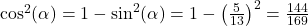 \cos^2(\alpha) = 1 - \sin^{2}(\alpha) = 1 - \left(\frac{5}{13}\right)^2 = \frac{144}{169}