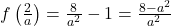 f \left( \frac{2}{a} \right) = \frac{8}{a^2} - 1= \frac{8-a^2}{a^2}