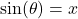 \sin(\theta) = x