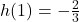 h(1) = -\frac{2}{3}