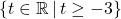 \{ t \in \mathbb{R} \, | \, t \geq -3\}