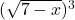 (\sqrt{7-x})^3