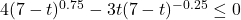 4(7-t)^{0.75} - 3t(7-t)^{-0.25} \leq 0