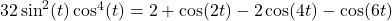 32\sin^{2}(t) \cos^{4}(t) = 2 + \cos(2t) - 2\cos(4t) - \cos(6t)