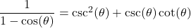 \dfrac{1}{1-\cos(\theta)} = \csc^{2}(\theta) + \csc(\theta) \cot(\theta)