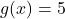 g(x) = 5