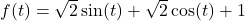 f(t) = \sqrt{2}\sin(t) + \sqrt{2}\cos(t) + 1