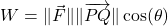 W = \| \vec{F} \| \| \overrightarrow{PQ} \| \cos(\theta)