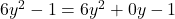 6y^2 -1 = 6y^2 + 0y - 1