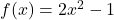 f(x) = 2x^2-1