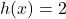 h(x) = 2