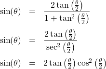 \[ \begin{array}{rcl} \sin(\theta) & = & \dfrac{2\tan\left(\frac{\theta}{2}\right)}{1 + \tan^{2}\left(\frac{\theta}{2}\right)} \\ [15pt] \sin(\theta) & = & \dfrac{2\tan\left(\frac{\theta}{2}\right)}{\sec^{2}\left(\frac{\theta}{2}\right)} \\ [15pt] \sin(\theta) & = & 2 \tan\left(\frac{\theta}{2}\right) \cos^{2}\left(\frac{\theta}{2}\right) \\ \end{array} \]