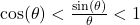 \cos(\theta) < \frac{\sin(\theta)}{\theta} < 1