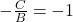 -\frac{C}{B} = -1