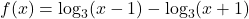 f(x) = \log_{3}(x-1) - \log_{3}(x+1)