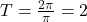 T = \frac{2\pi}{\pi} = 2