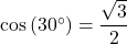 \cos\left(30^{\circ}\right) = \dfrac{\sqrt{3}}{2}