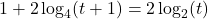 1 + 2 \log_{4}(t+1) = 2 \log_{2}(t)