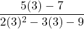 \dfrac{5(3) - 7}{2(3)^2-3(3)-9}