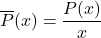 \overline{P}(x) = \dfrac{P(x)}{x}