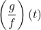 \left(\dfrac{g}{f}\right)(t)