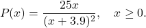 \[P(x) = \frac{25x}{(x + 3.9)^2}, \quad x \geq 0.\]