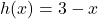 h(x)=3-x